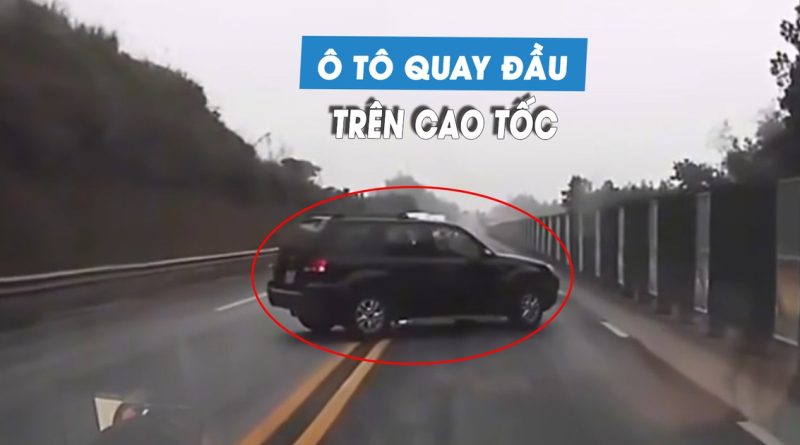 Kinh hoàng ô tô liều lĩnh quay đầu trên cao tốc
