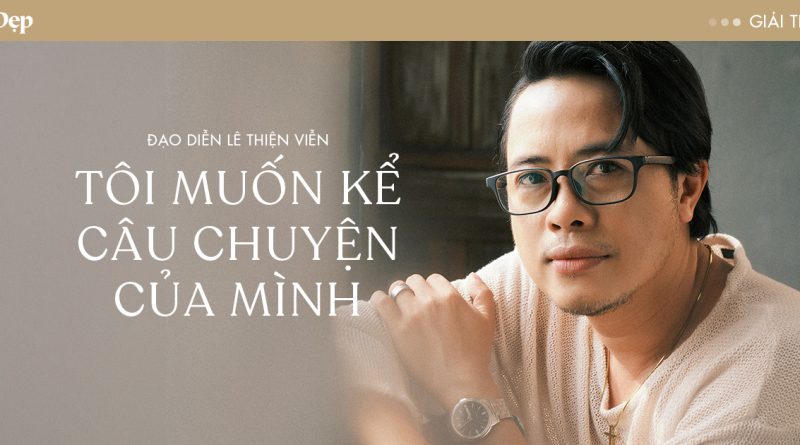Đạo diễn Lê Thiện Viễn: “Tôi muốn kể câu chuyện của mình”