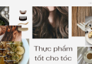Nuôi dưỡng mái tóc từ bên trong với 6 thực phẩm giàu dưỡng chất